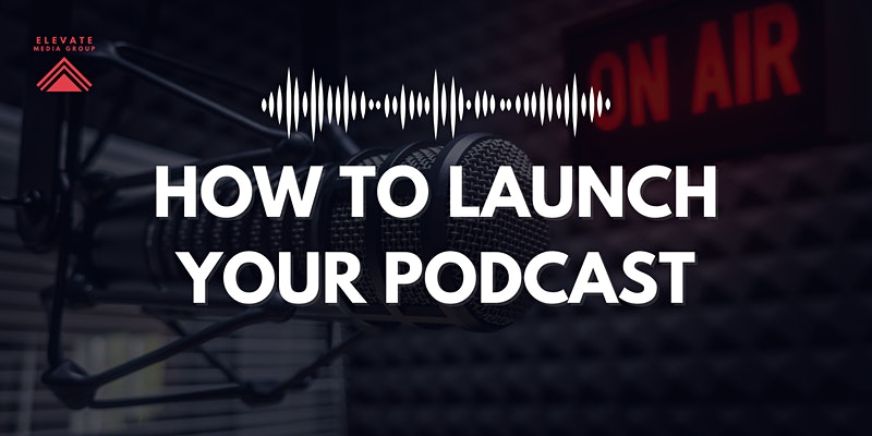 How To Launch a Podcast